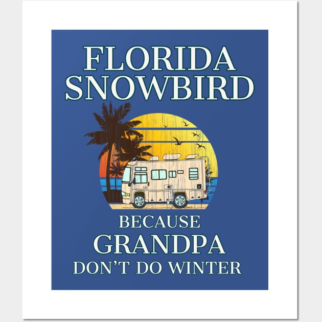 Florida Snowbird RV GRANDPA Don't Do WINTER Wall Art by ScottyGaaDo